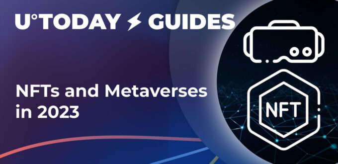 nfts-and-metaverses-in-2023:-comprehensive-guide-–-u.today
